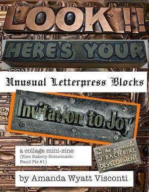 (Free zine!) Look!! Here's your unusual letterpress blocks invitation to joy: a collage mini-zine cover